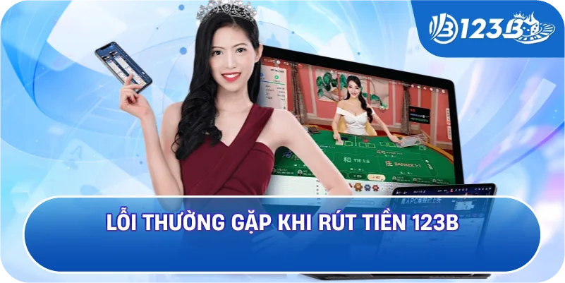 Lỗi Thường Gặp Khi Rút Tiền 123B